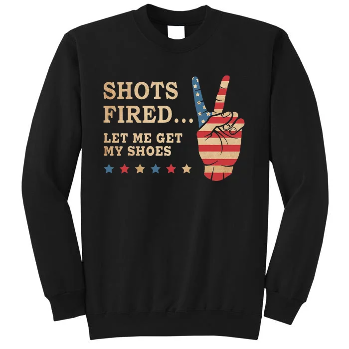 Shots Fired Let Me Get My Shoes Patriotic American Flag Tall Sweatshirt