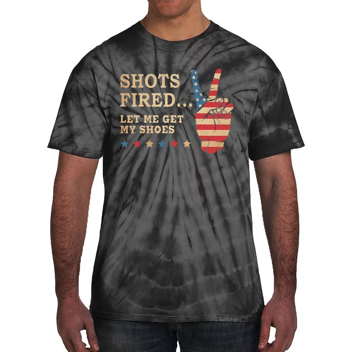 Shots Fired Let Me Get My Shoes Patriotic American Flag Tie-Dye T-Shirt