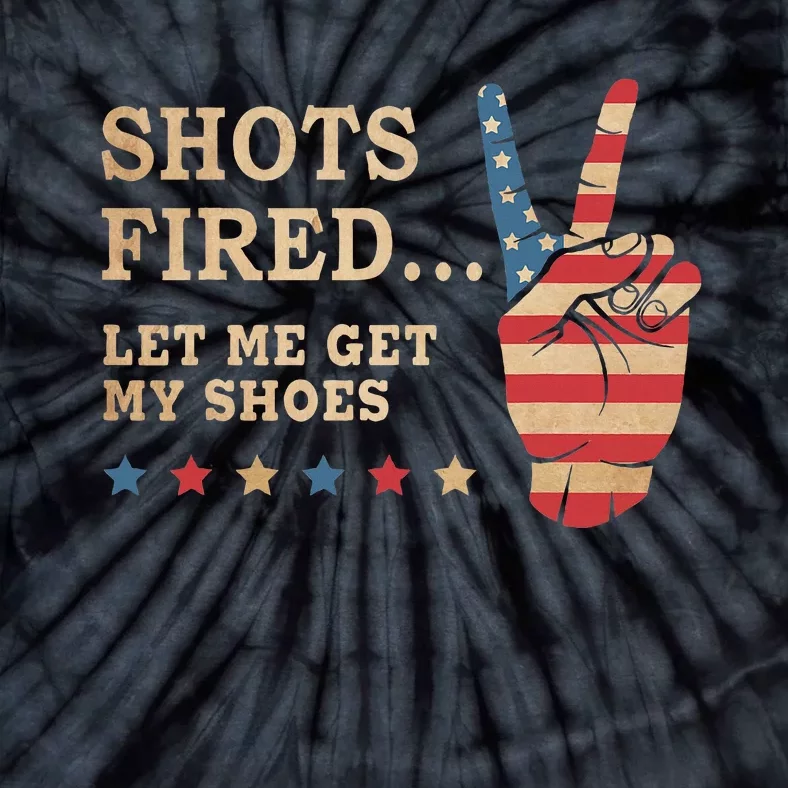 Shots Fired Let Me Get My Shoes Patriotic American Flag Tie-Dye T-Shirt