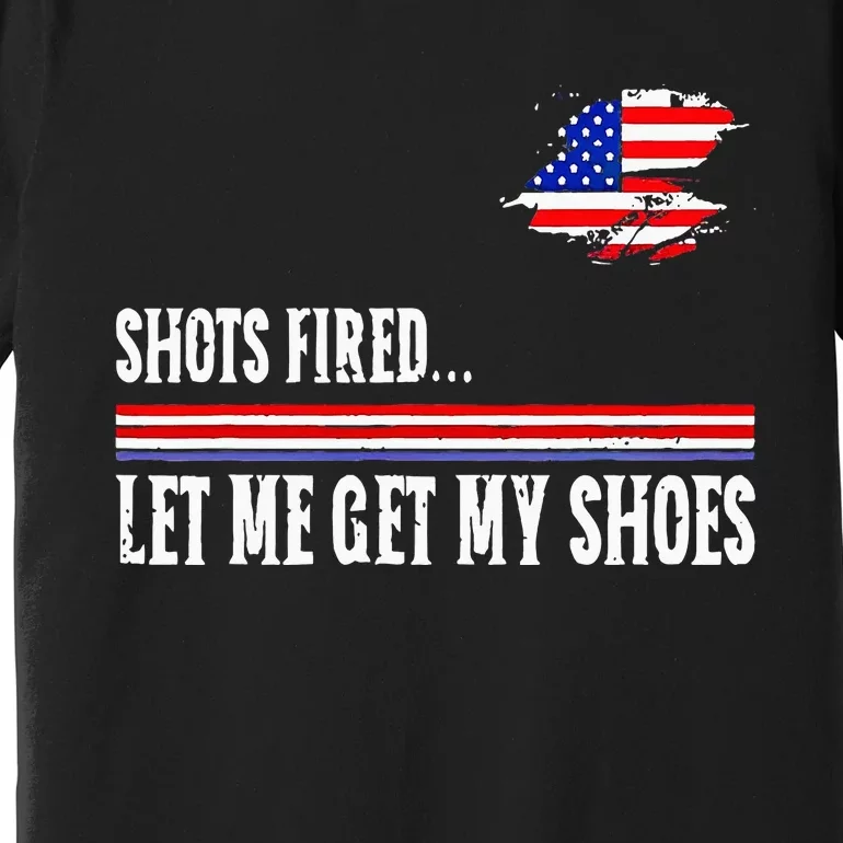 Shots Fired Let Me Get My Shoes Premium T-Shirt