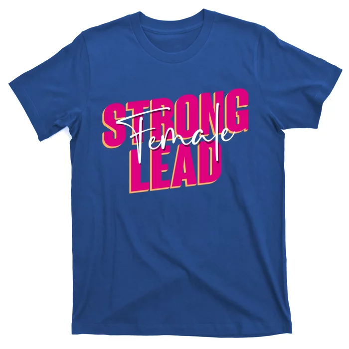 Strong Female Lead International 'S Day Gift T-Shirt