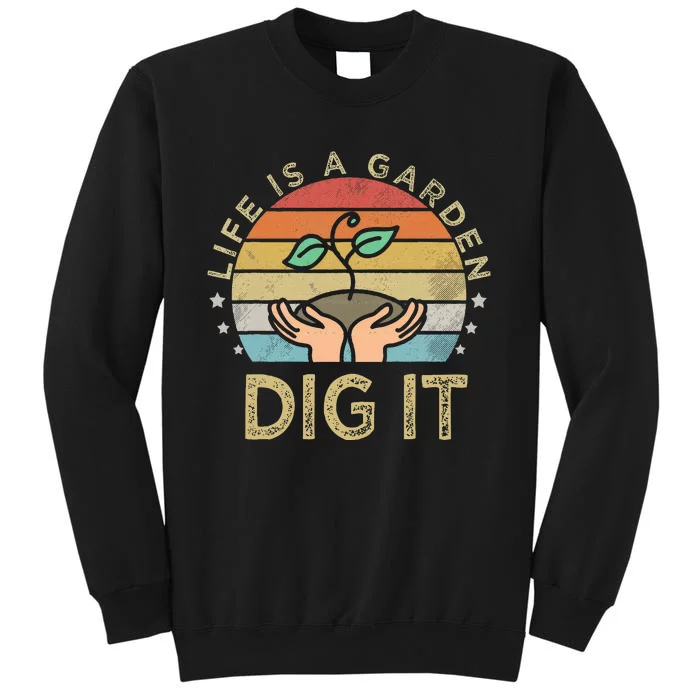 Style Farmer. Life Is A Garden Dig It Tall Sweatshirt