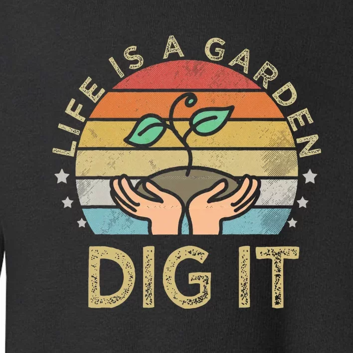 Style Farmer. Life Is A Garden Dig It Toddler Sweatshirt