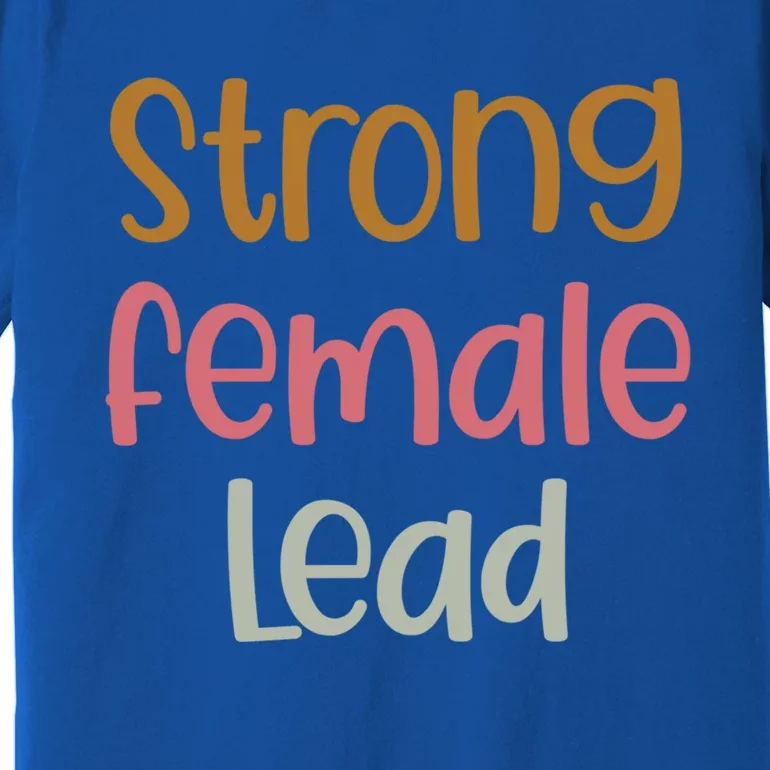 Strong Female Lead Gift Female Actress Gift Theatre Gift Premium T-Shirt