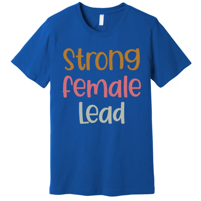 Strong Female Lead Gift Female Actress Gift Theatre Gift Premium T-Shirt