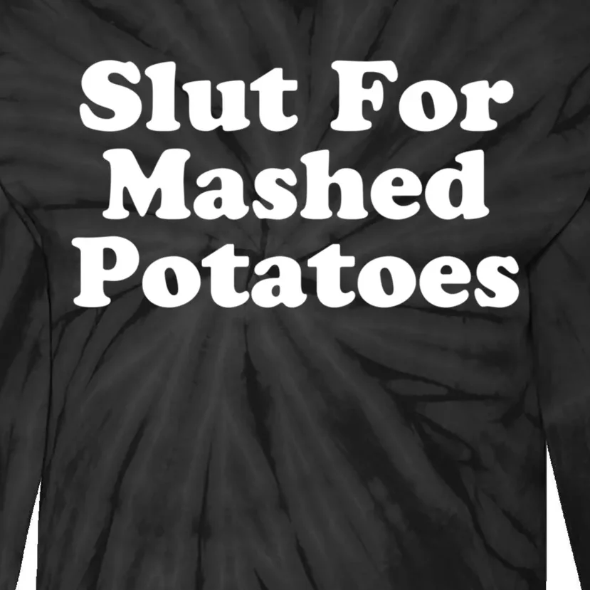 Slut For Mashed Potatoes Funny Potato Foodie Tie-Dye Long Sleeve Shirt