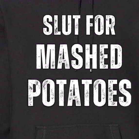 Slut For Mashed Potatoes Funny Premium Hoodie