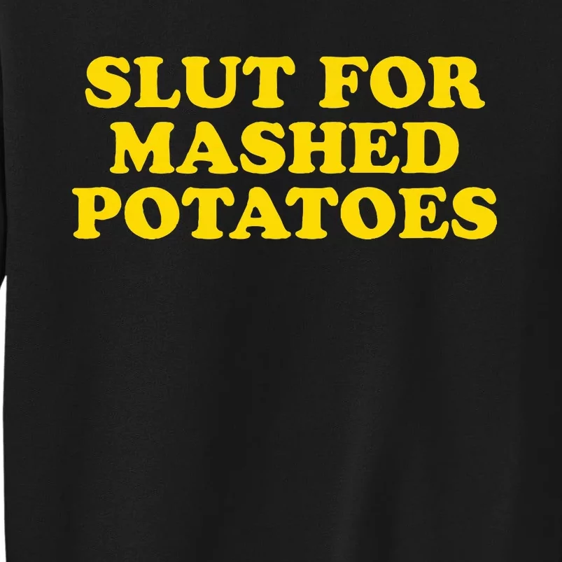 Slut For Mashed Potatoes  Funny Gag Gift Tall Sweatshirt