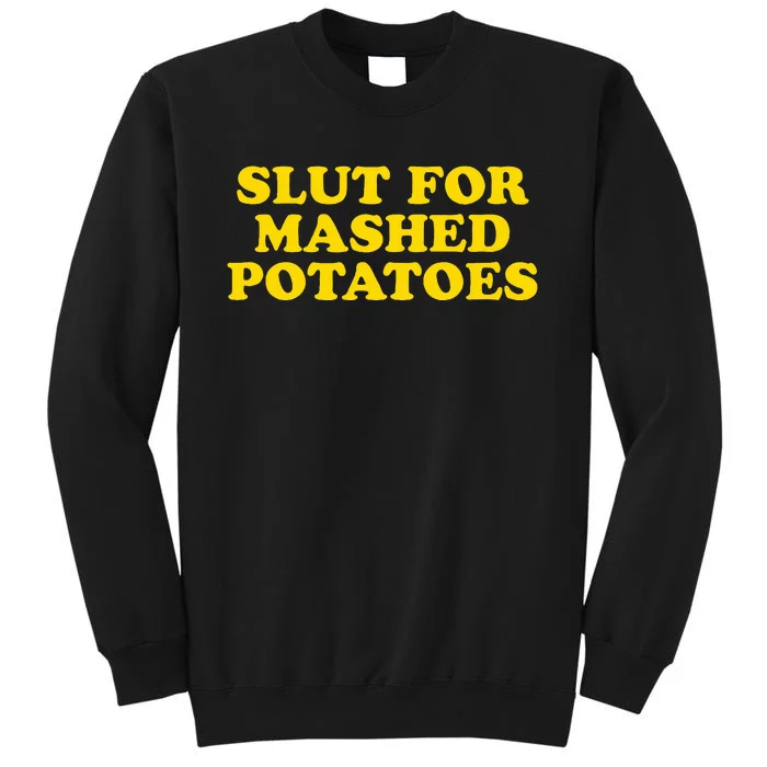 Slut For Mashed Potatoes  Funny Gag Gift Tall Sweatshirt