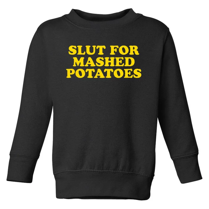 Slut For Mashed Potatoes  Funny Gag Gift Toddler Sweatshirt