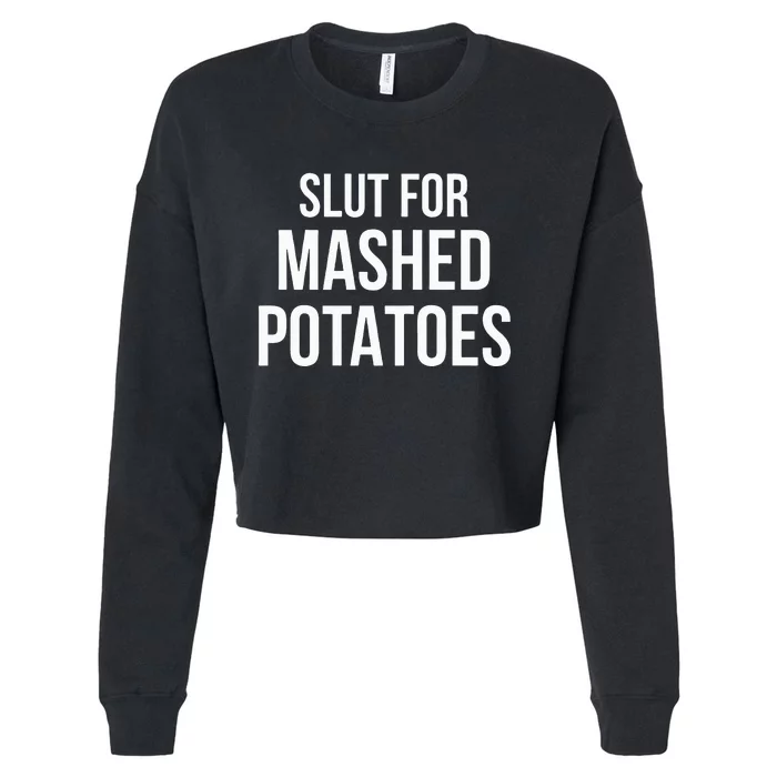 Slut For Mashed Potatoes Funny Gag Gift Cropped Pullover Crew