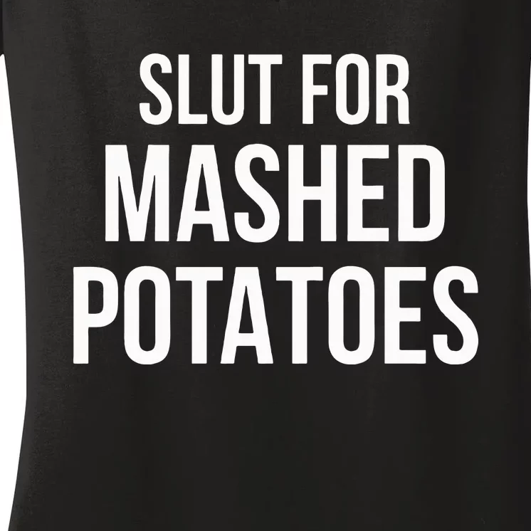 Slut For Mashed Potatoes Funny Gag Gift Women's V-Neck T-Shirt