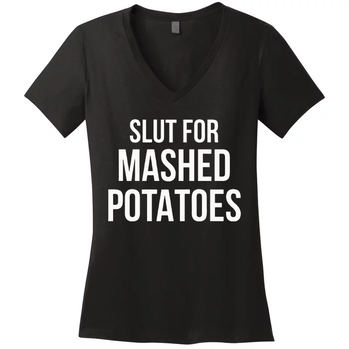 Slut For Mashed Potatoes Funny Gag Gift Women's V-Neck T-Shirt