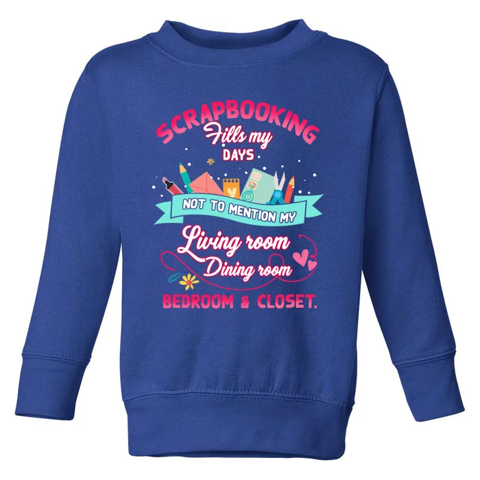 Scrapbooking Fills My Day Not To Tion My Living Room Gift Toddler Sweatshirt