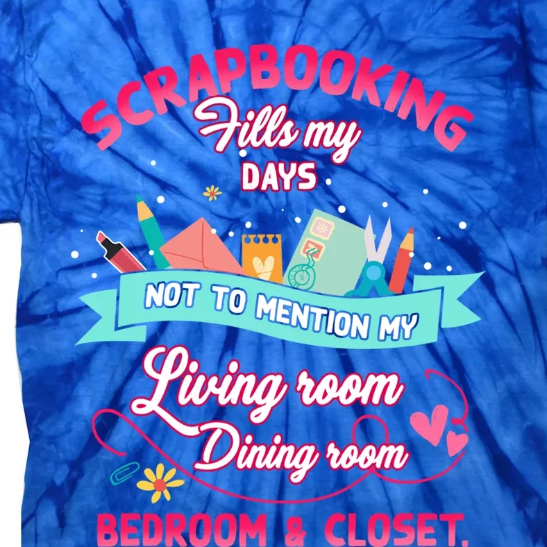 Scrapbooking Fills My Day Not To Tion My Living Room Gift Tie-Dye T-Shirt