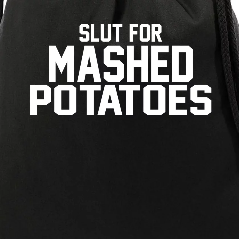 Slut For Mashed Potatoes Drawstring Bag