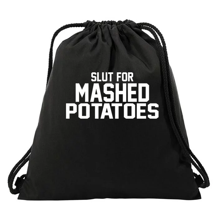 Slut For Mashed Potatoes Drawstring Bag