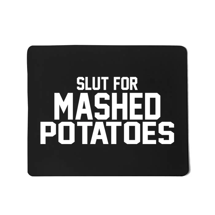 Slut For Mashed Potatoes Mousepad