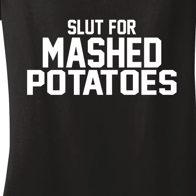 Slut For Mashed Potatoes Women's V-Neck T-Shirt