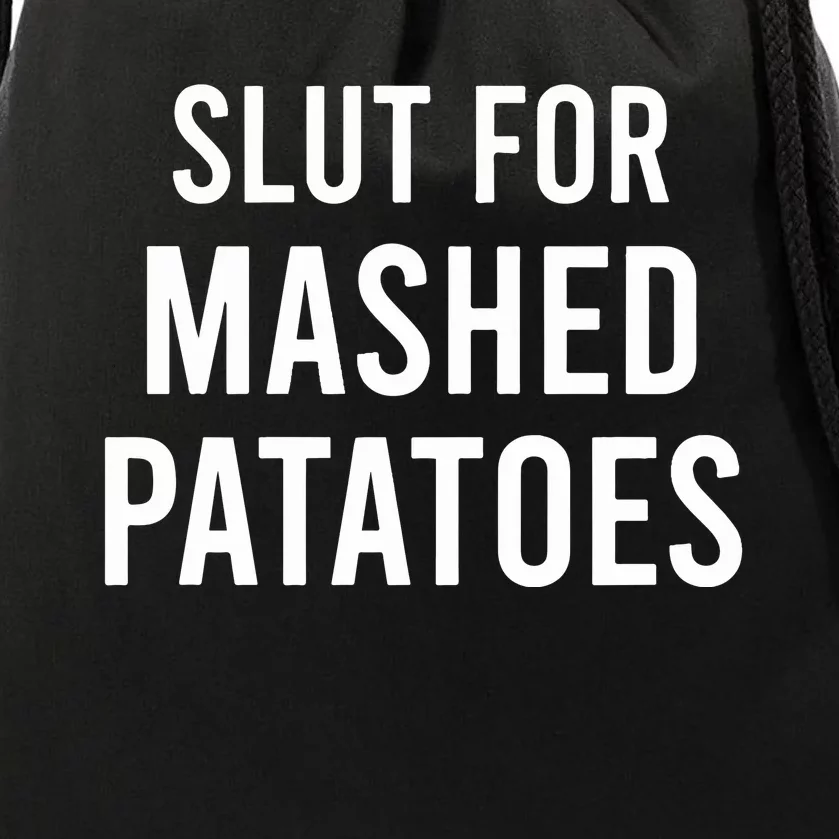 Slut For Mashed Potatoes Drawstring Bag