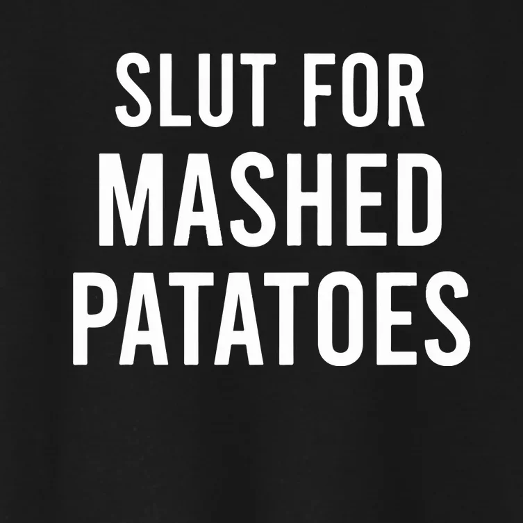 Slut For Mashed Potatoes Women's Crop Top Tee