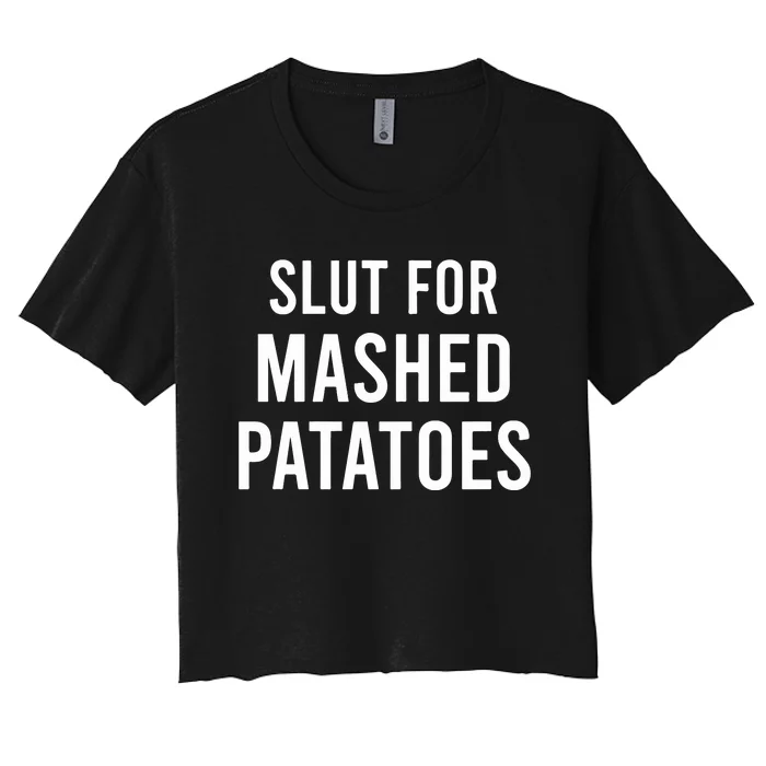 Slut For Mashed Potatoes Women's Crop Top Tee