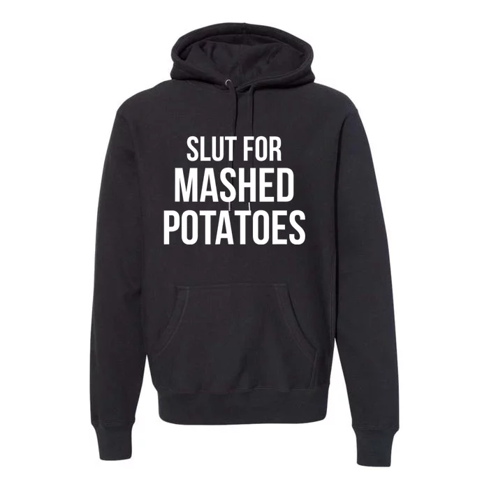 Slut For Mashed Potatoes Funny Gag Gift Premium Hoodie