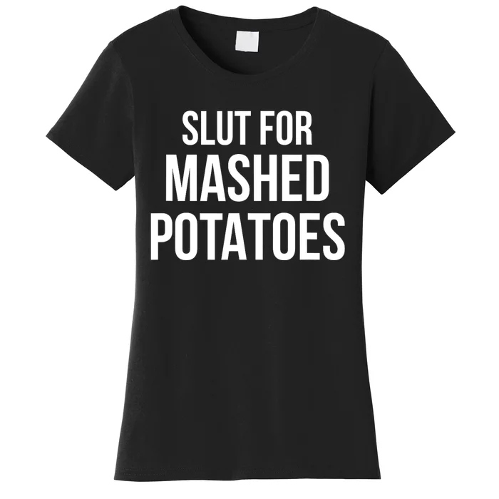 Slut For Mashed Potatoes Funny Gag Gift Women's T-Shirt