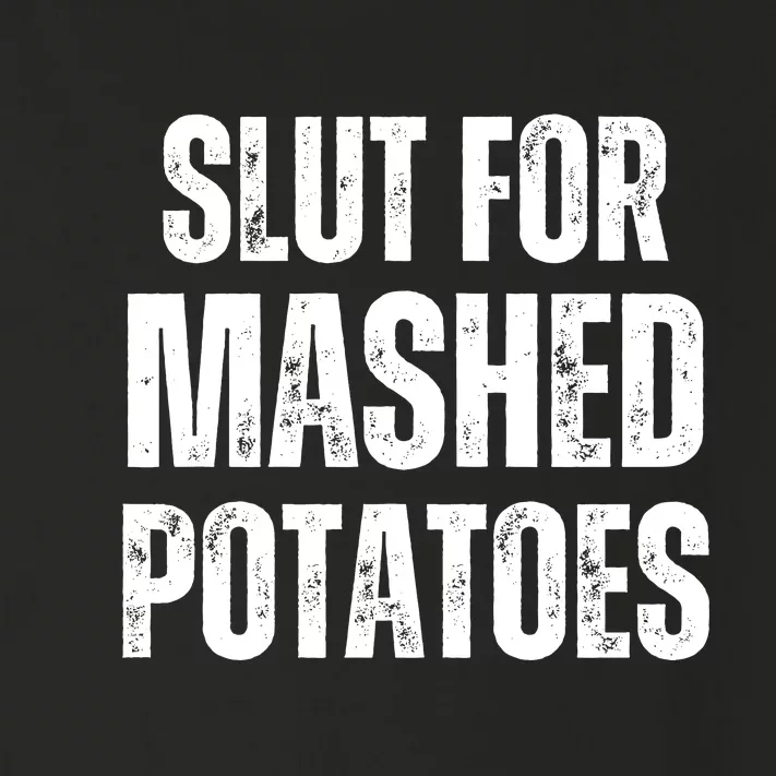 Slut For Mashed Potatoes Funny Gag Gift Toddler Long Sleeve Shirt