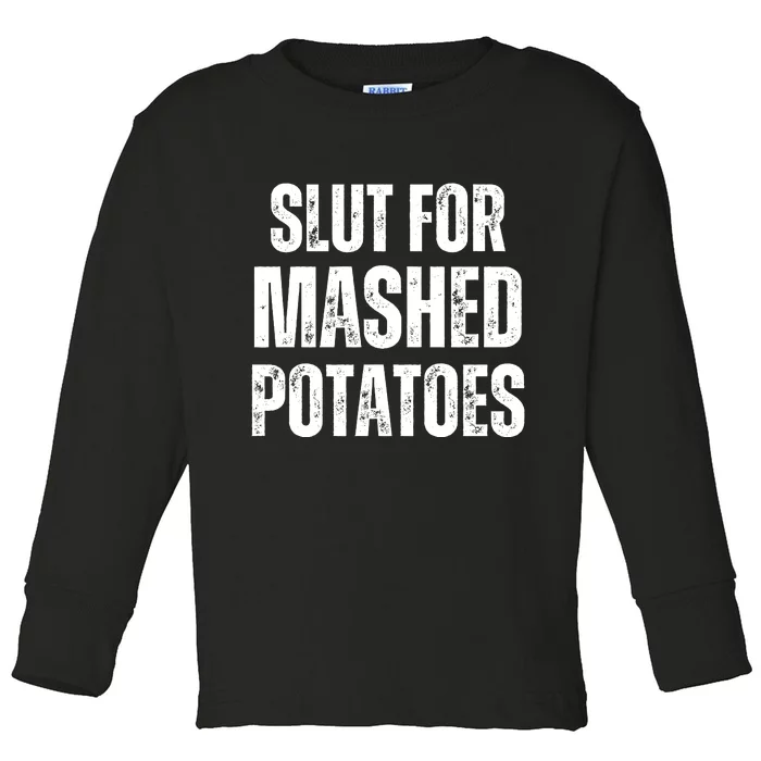 Slut For Mashed Potatoes Funny Gag Gift Toddler Long Sleeve Shirt