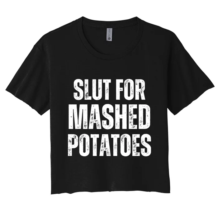 Slut For Mashed Potatoes Funny Gag Gift Women's Crop Top Tee