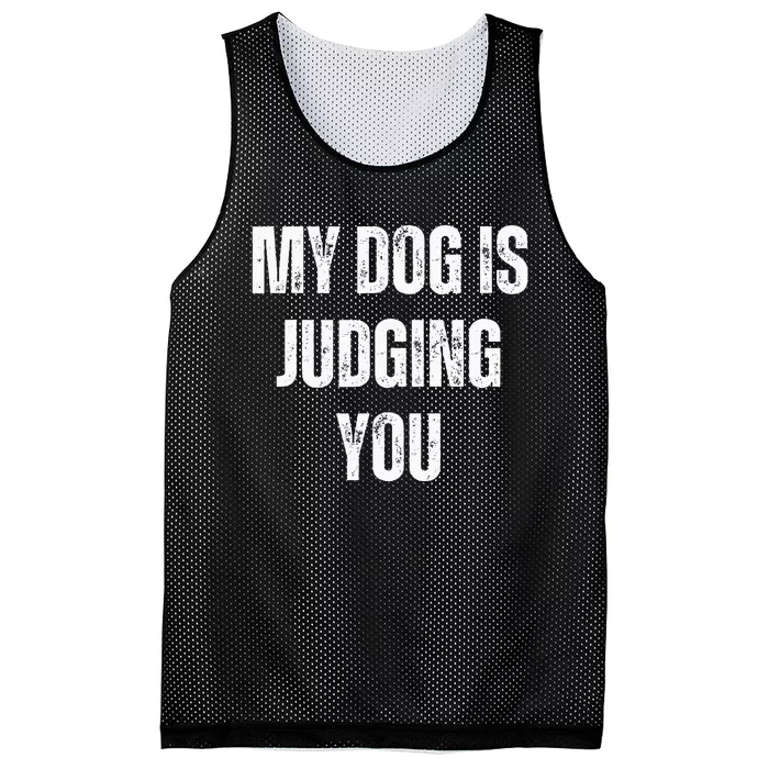 S Funny My Dog Is Judging You Funny Dog Lover Mesh Reversible Basketball Jersey Tank