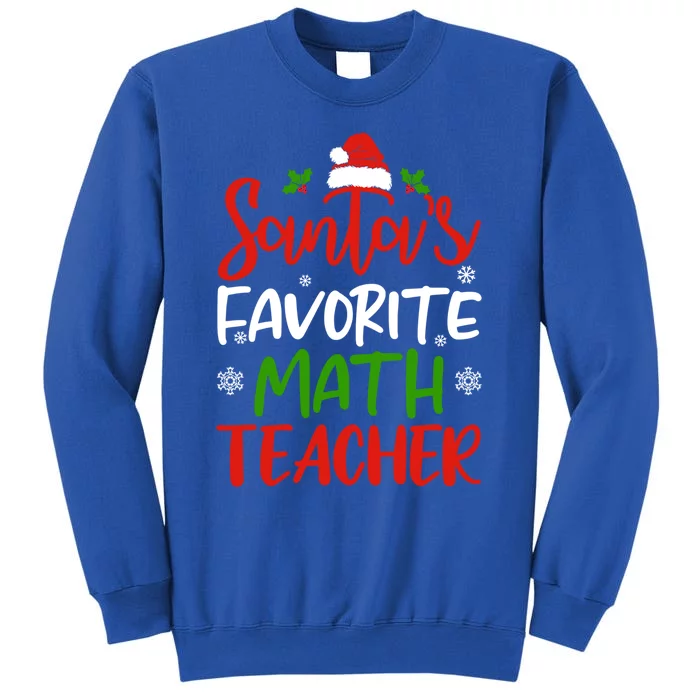 SantaS Favorite Math Teacher Funny Christmas Funny Gift Funny Gift Tall Sweatshirt