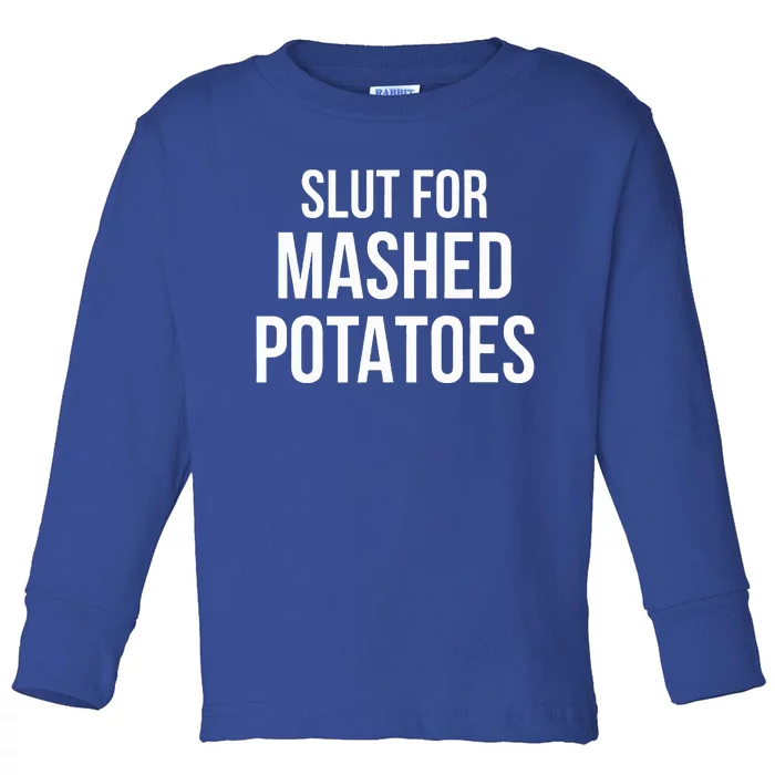 Slut For Mashed Potatoes Funny Gag Gift Toddler Long Sleeve Shirt