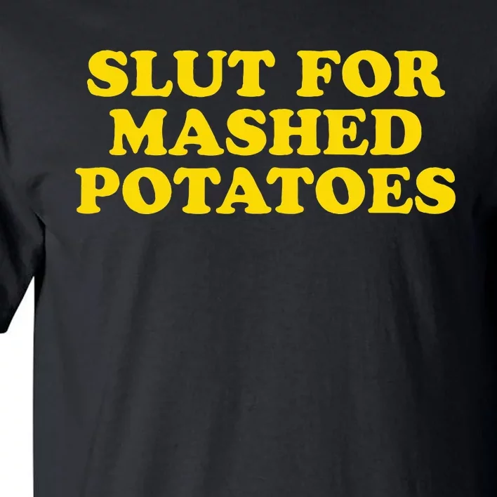 Slut For Mashed Potatoes Funny Gag Gift Tall T-Shirt