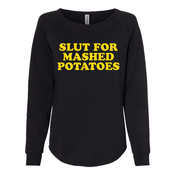 Slut For Mashed Potatoes Funny Gag Gift Womens California Wash Sweatshirt