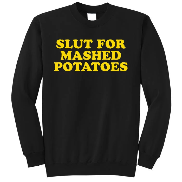 Slut For Mashed Potatoes Funny Gag Gift Tall Sweatshirt