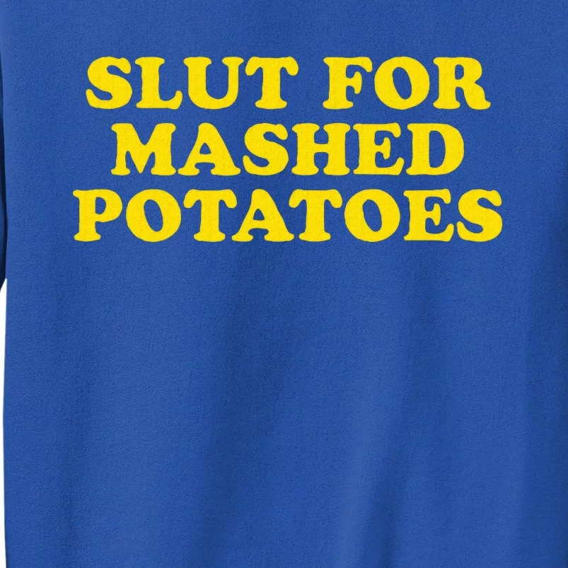 Slut For Mashed Potatoes Funny Gag Gift Sweatshirt