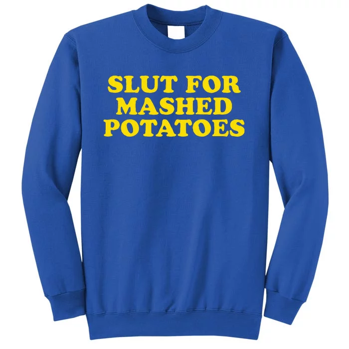 Slut For Mashed Potatoes Funny Gag Gift Sweatshirt