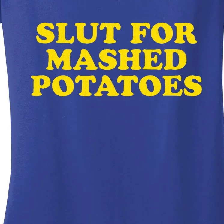 Slut For Mashed Potatoes Funny Gag Gift Women's V-Neck T-Shirt