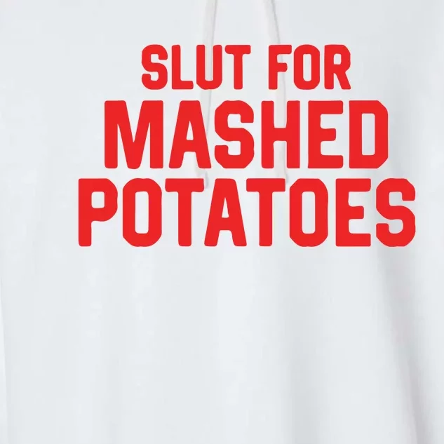 Slut For Mashed Potatoes Garment-Dyed Fleece Hoodie