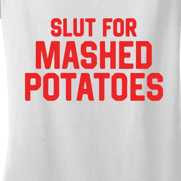 Slut For Mashed Potatoes Women's V-Neck T-Shirt