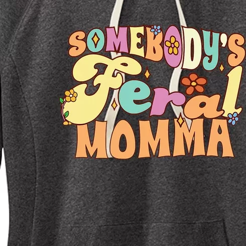 SomebodyS Feral Momma Funny Family Pun Groovy Mom Floral Women's Fleece Hoodie