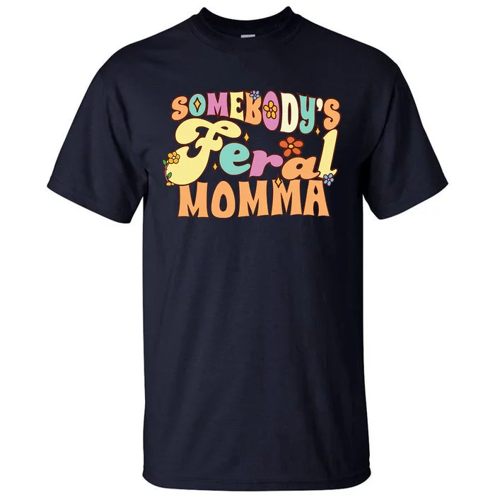 SomebodyS Feral Momma Funny Family Pun Groovy Mom Floral Tall T-Shirt