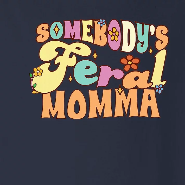 SomebodyS Feral Momma Funny Family Pun Groovy Mom Floral Toddler Long Sleeve Shirt