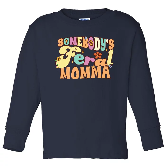 SomebodyS Feral Momma Funny Family Pun Groovy Mom Floral Toddler Long Sleeve Shirt