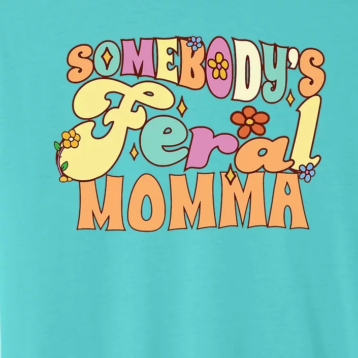 SomebodyS Feral Momma Funny Family Pun Groovy Mom Floral ChromaSoft Performance T-Shirt