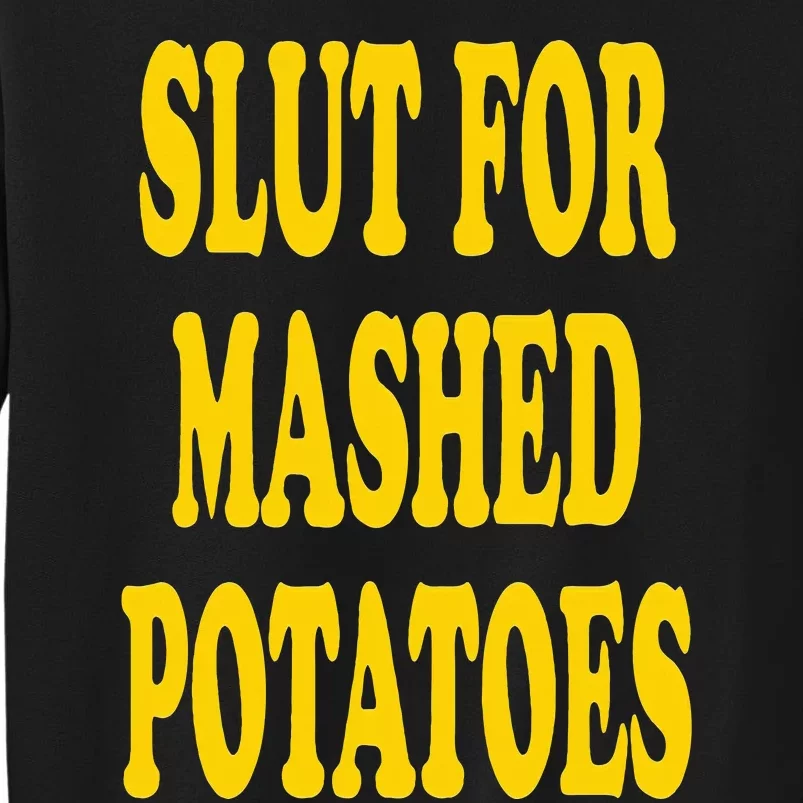 Slut For Mashed Potatoes Funny Gag Gift Tall Sweatshirt