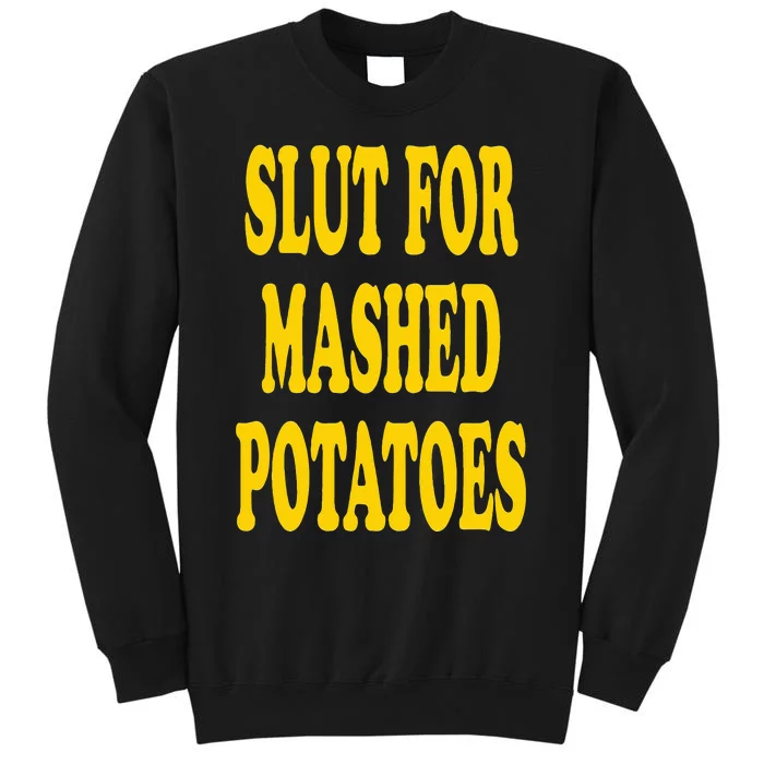 Slut For Mashed Potatoes Funny Gag Gift Tall Sweatshirt