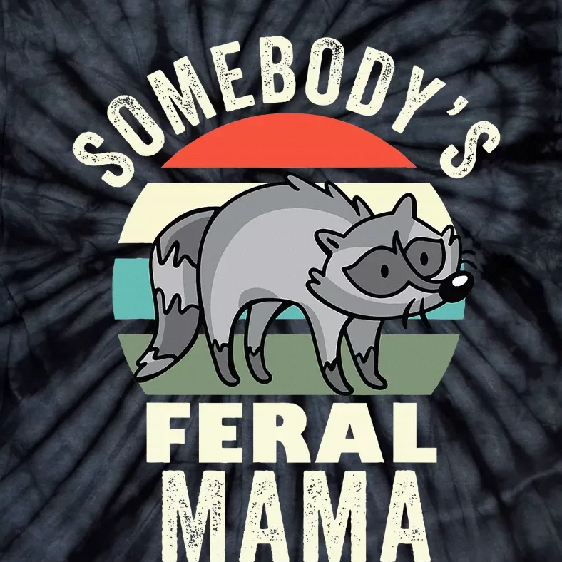 SomebodyS Feral Mama Wild Mom MotherS Day Retro Raccoon Tie-Dye T-Shirt